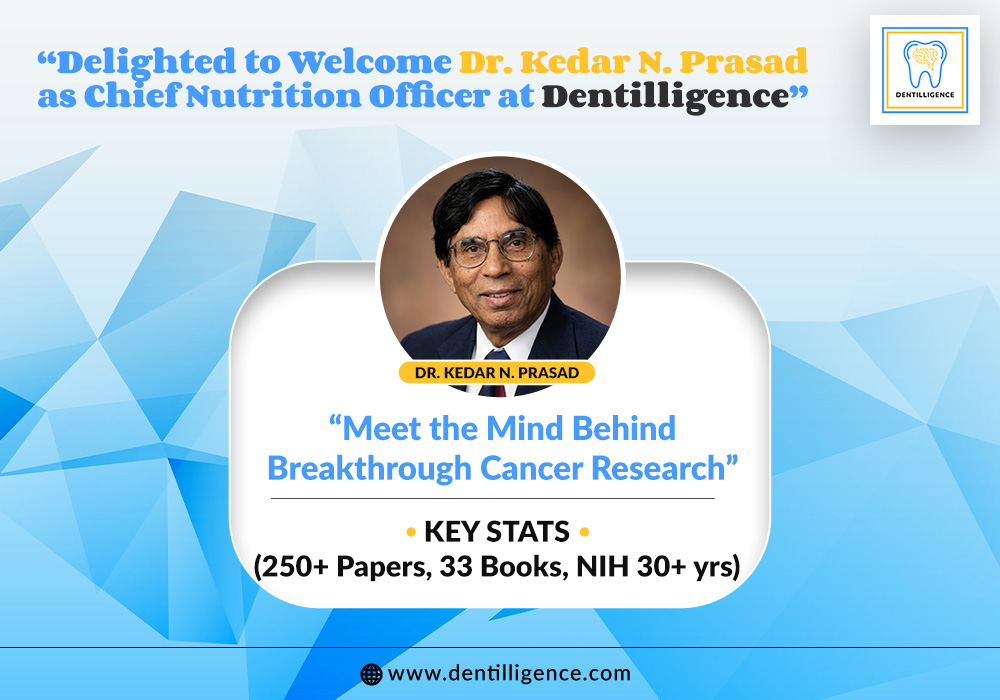 Dentilligence Welcomes Dr. Kedar N. Prasad as Chief Nutrition Officer